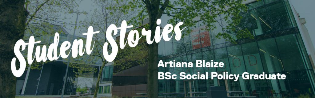 A graphic that says: 'Student Stories' in big text and the student's name 'Artiana Blaze BSc Social Policy Graduate'