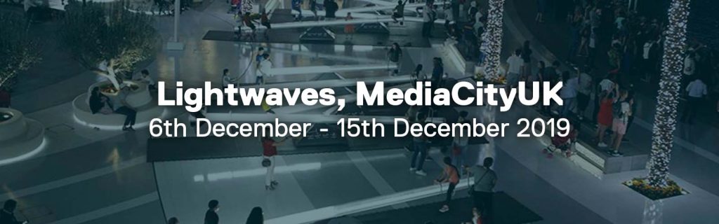 Lightwaves, MediaCityUK. Dates commencing: 6th December to 15th December 2019