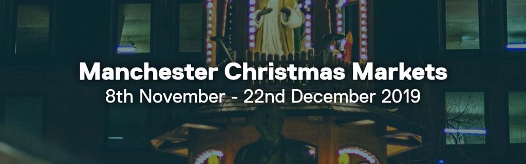 Manchester Christmas Markets, dates commencing 8th November to 22nd December 2019