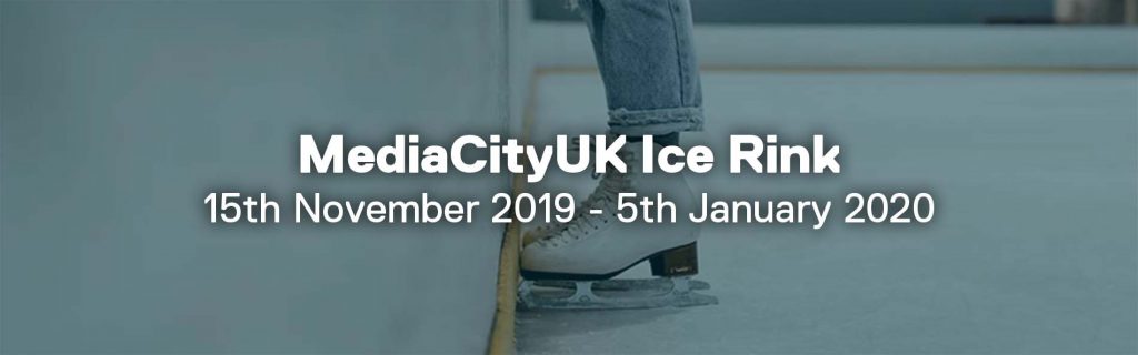 MediaCityUK Ice Rink, Dates commencing 15th November 2019 to 5th January 2020